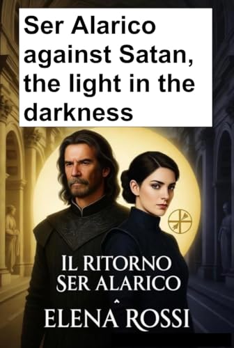 Ser Alarico against Satan: The light in the darkness (i viaggi di Ser Alarico, paladino della verità)