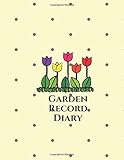  Garden Record Diary: Vegetation, Flowers, Plants, Fruit Planning Logbook, For Seasonal and Monthly Checklist Planning, Horticulture, Floriculture, ... and Many More (Gardening Logbook, Band 5)