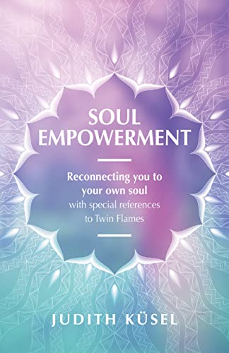 Soul Empowerment.: Reconnecting you with your own soul with special reference to Twin-flames. Kindle Edition