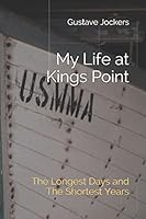 My Life at Kings Point: The Longest Days and The Shortest Years 1973142465 Book Cover