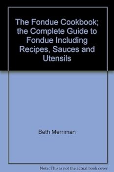 Paperback The Fondue Cookbook; the Complete Guide to Fondue Including Recipes, Sauces and Utensils Book
