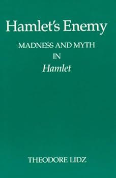 Hamlet's Enemy: Madness and Myth in Hamlet