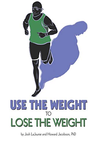 Use the Weight to Lose the Weight: A Revolutionary New Way to Leverage the Strength You've Developed Carrying 50, 100, or Even 150+ Extra Pounds and Claim Your Bad-Ass Status as a Real Athlete!