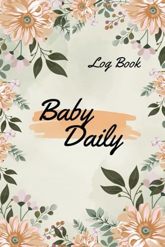 Baby Daily Log Book: The perfect daily log to track your newborn's feeding, sleeping, napping, diaper changing, and activities | Great gift for new parents or new mothers to share their baby's life.