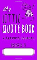 My Little Quotebook - A Parents Journal 1521744289 Book Cover