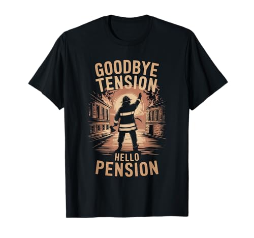 Goodbye Tension Hello Pension Retired Firefighter Tribute Camiseta