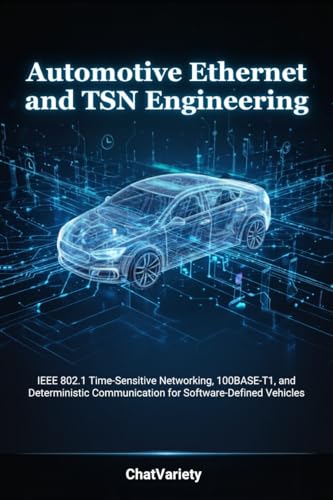 Automotive Ethernet and TSN Engineering: IEEE 802.1 Time-Sensitive Networking, 100BASE-T1,
