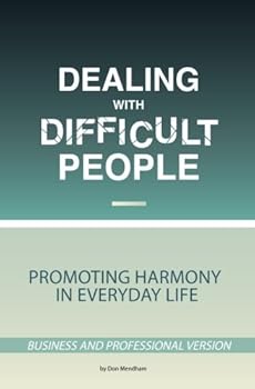 Paperback Dealing With Difficult People: Promoting Harmony at Home and at Work -- Business and Professional Version Book