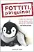 Fottiti, pinguino! Il libro che finalmente dice ai cuccioli tutto quello che si meritano - Gasteier, Matthew