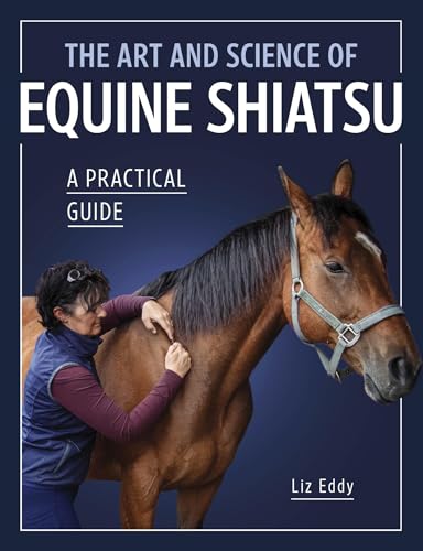 The Art And Science Of Equine Shiatsu: A Practical Guide