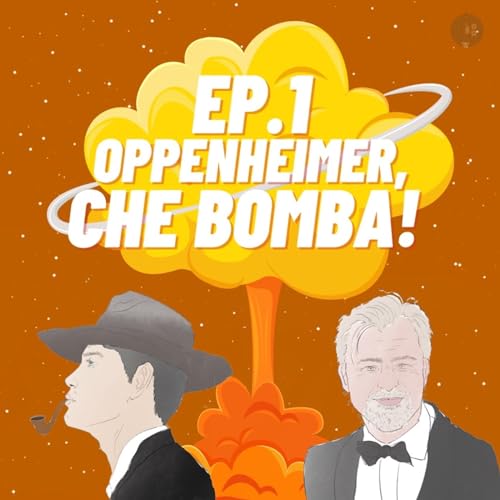 EP.1: Oppenheimer, che bomba!