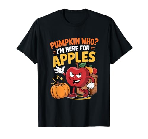 Pumpkin Who? I'm Here for Apples Apple Picking T-Shirt