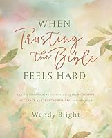 When Trusting the Bible Feels Hard Study Guide: A 50-Day Journey to Understanding the Trustworthiness, Accuracy, and Authority of God's Word 0310183618 Book Cover