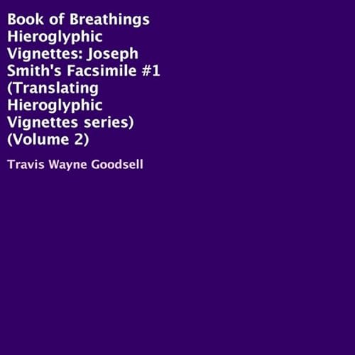 Book of Breathings Hieroglyphic Vignettes: Joseph Smith's Facsimile #1 Audiolivro Por Travis Wayne Goodsell capa