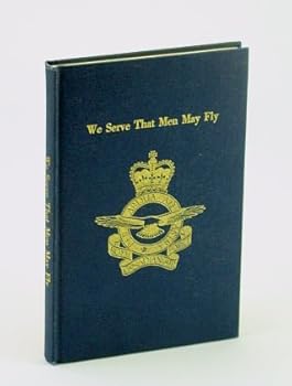 Hardcover We Serve That Men May Fly: The Story of the Women's Division (W.D.), Royal Canadian Air Force (R.C.A.F.) Book