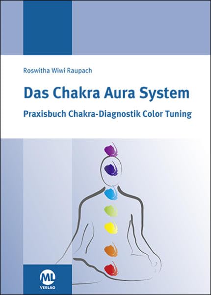 Das Chakra Aura System: Praxisbuch Chakra-Diagnositk Color Tuning