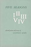 Five Seasons: Selected Poems and Essays of Godfrey John