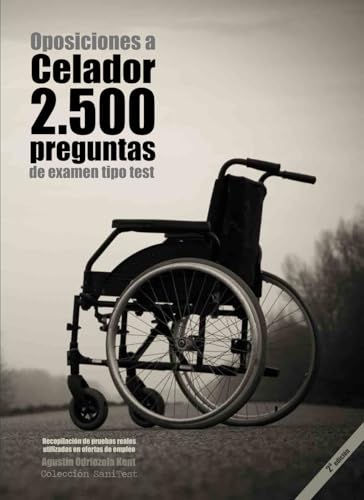 Oposiciones a Celador. 2500 preguntas de examen tipo test (2a. Ed.): Recopilación de pruebas reales utilizadas en ofertas de empleo. Preguntas resueltas (2023)