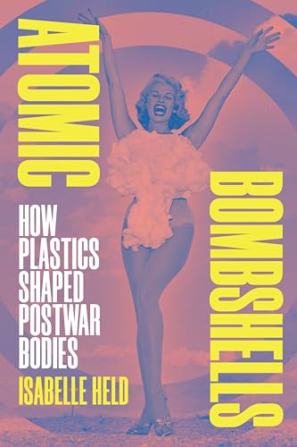 Atomic Bombshells Plastics comprendre l'influence industrielle sur le corps humain