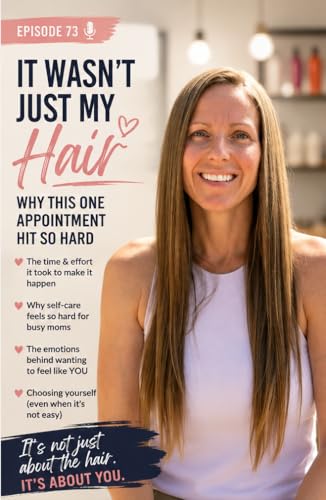 Episode 73: It Wasn&rsquo;t Just My Hair | Mom Burnout, Self-Care Struggles & Why Time for Yourself Feels So Hard