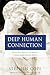 Deep Human Connection: Why We Need It More than Anything Else