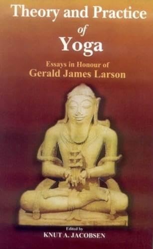 Theory And Practice Of Yoga: Essays In Honour Of Gerald James Larson