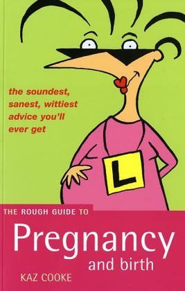 Image of The Rough Guide to Pregnancy and Birth: Written by Kaz Cooke, 2001 Edition, (New UK ed) Publisher: Rough Guides Ltd [Paperback]