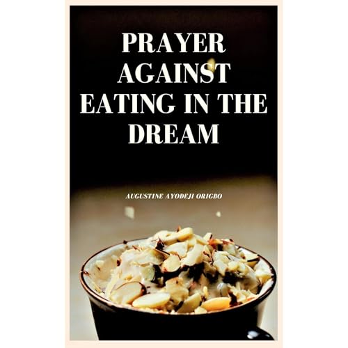 Prayer Against Eating In The Dream by Augustine Ayodeji Origbo episode artwork