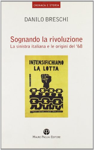 Sognando la rivoluzione. La Sinistra italiana e le origini del '68