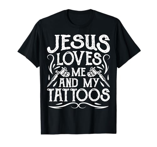 Jesus Loves Me And My Tattoos Tattooed Christian Artist T-Shirt
