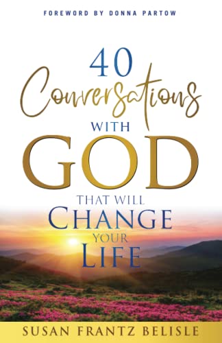 40 Conversations With God That Will Change Your Life: A