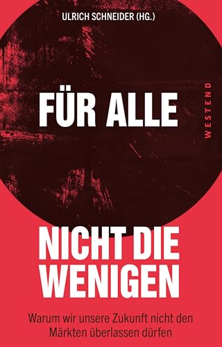 Für alle, nicht die Wenigen: Warum wir unsere Zukunft nicht den Märkten überlassen dürfen