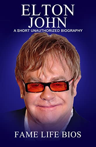 Elton John: A Short Unauthorized Biography (English Edition)