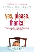 Yes, Please. Thanks!: Teaching Children of All Ages Manners, Respect and Social Skills for Life 0007202997 Book Cover