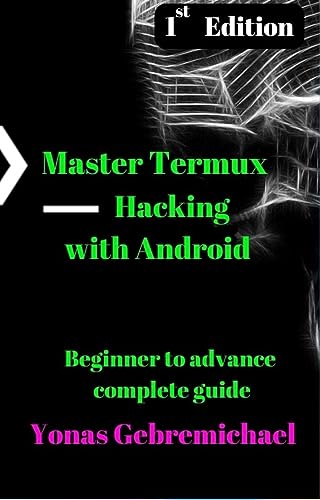 Master Termux - Hacking with Android : Beginner to Advance Practical Guide (English Edition)