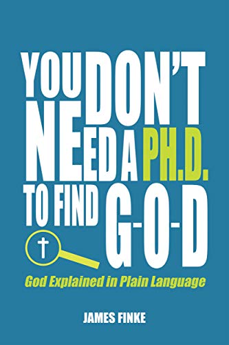 You Don't Need a Ph.D. to Find G-O-D: Christian Apologetics