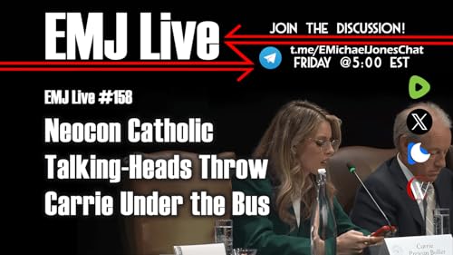EMJ Live #158: Neocon Catholic Talking-Heads Throw Carrie Under the Bus