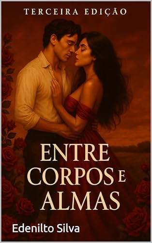 ENTRE CORPOS E ALMAS 3ª Edição : Uma Jornada de Amor, Perdão e Autodescoberta