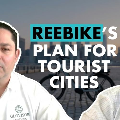 Ep. 4: How ReeBike Will Quietly Take Over Tourist Cities With a 60‑Day Mobility Blueprint - James Steele IV