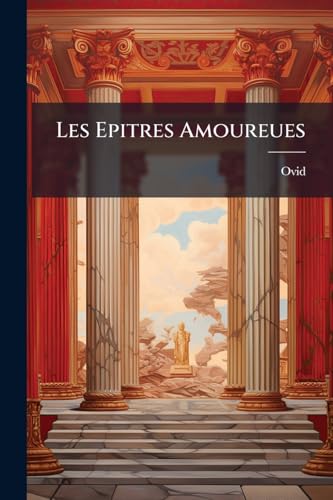 Les Epitres Amoureues: Traduites En François