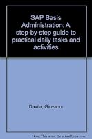 SAP Basis Administration: A step-by-step guide to practical daily tasks and activities 0970890206 Book Cover