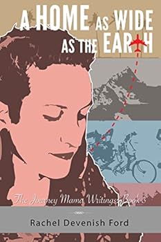 Paperback A Home as Wide as the Earth: The Journey Mama Writings: Book Three Book