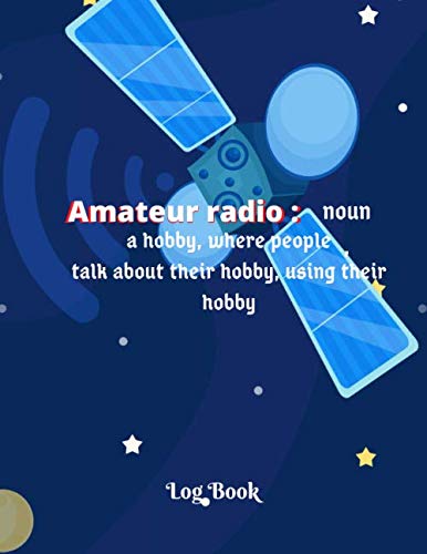 Amateur radio : noun, a hobby, where people talk about their hobby, using their hobby: Space Pattern Cover | Amateur Radio Log Book|120 pages | in ... and perfect gift for any radio amateur.