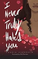 I Never Truly Hated You 1907674047 Book Cover