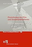 Finanzierung von Film- und Fernsehproduktionen: Strategien zur erfolgreichen Mittelbeschaffung (KulturKommerz, Band 19)