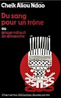 Du sang pour un trone, ou, Gouye Ndiouli un dimanche: Piece en un tableau, neuf ruptures et un mouvement (Collection Encres noires) 2858022569 Book Cover