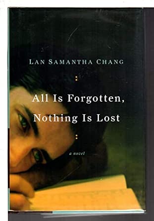 All Is Forgotten, Nothing Is Lost: A Novel: Chang, Lan Samantha: 9780393063066: Amazon.com: Books