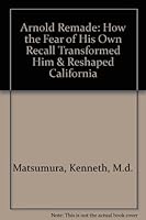 Arnold Remade: How the Fear of His Own Recall Transformed Him & Reshaped California 0960692444 Book Cover