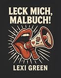 Leck mich, Malbuch!: Ausmalbuch für Erwachsene, Beste Freundin Geschenke Anti Stress und Geburtstag, Entspannung Geschenk für Frauen