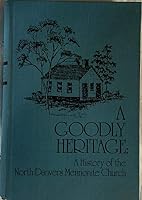 A goodly heritage: A history of the North Danvers Mennonite Church B0006EAZ9G Book Cover
